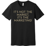 Gold It's Not The Market, It's The Marketing - Short Sleeve Men's T-Shirt