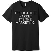 White It's Not The Market, It's The Marketing - Short Sleeve Men's T-Shirt