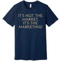 Gold It's Not The Market, It's The Marketing - Short Sleeve Men's T-Shirt