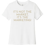 Gold It's Not The Market, It's The Marketing - Short Sleeve Women's T-Shirt