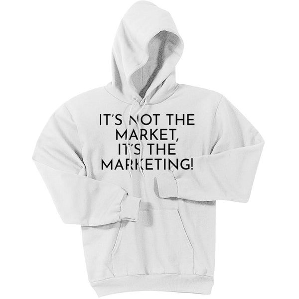 Black It's Not The Market, It's The Marketing - Pullover Hooded Sweatshirt
